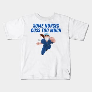 some nurses cuss too much Kids T-Shirt